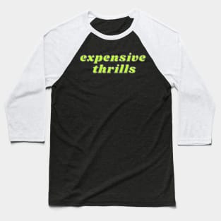 Expensive Thrills Baseball T-Shirt